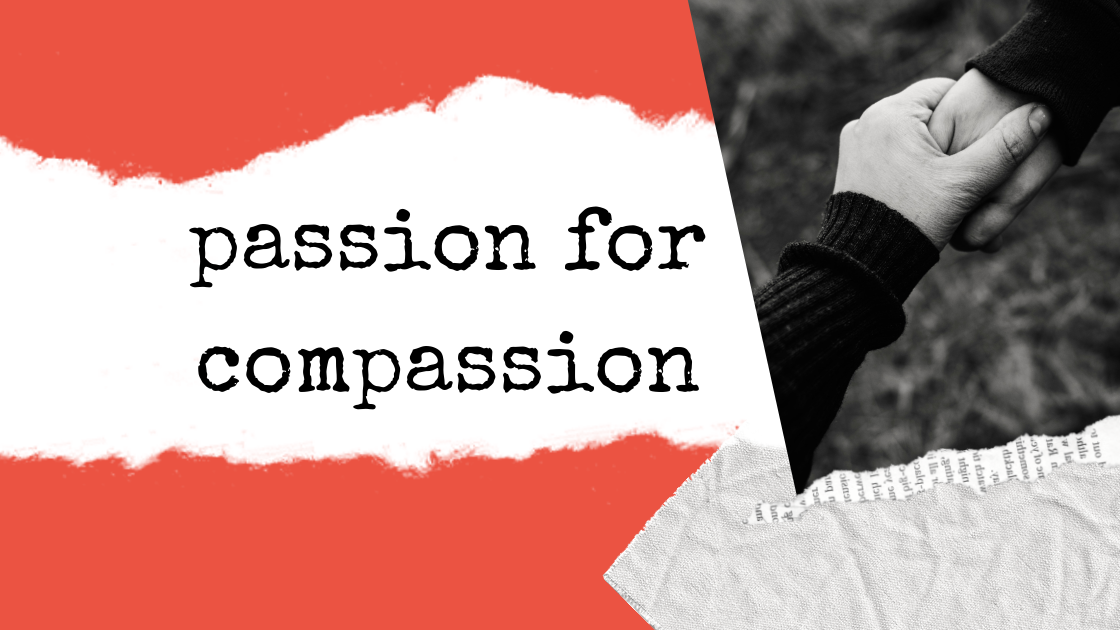 Passion for compassion